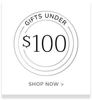 Gifts Under $100 - SHOP NOW