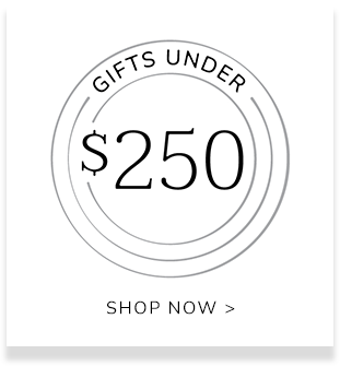 Gifts Under $250 - SHOP NOW